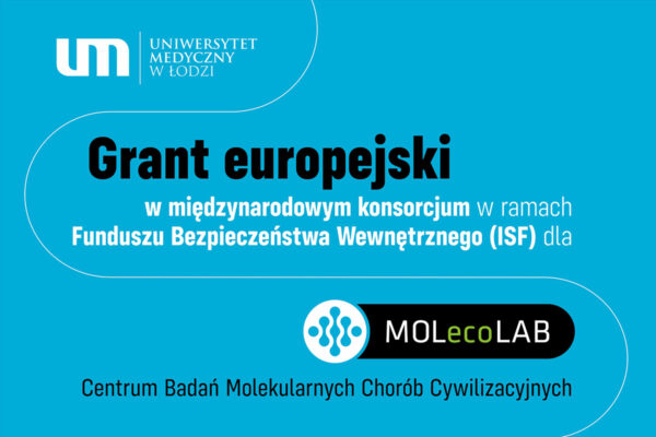 Grant europejski w międzynarodowym konsorcjum w ramach Funduszu Bezpieczeństwa Wewnętrznego (ISF) dla Centrum Badań Molekularnych Chorób Cywilizacyjnych MOLecoLAB