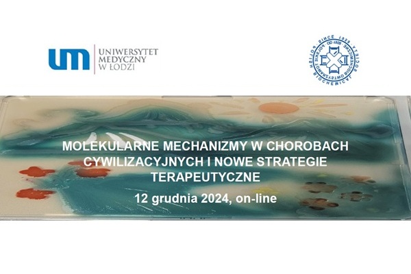 MOLEKULARNE MECHANIZMY W CHOROBACH CYWILIZACYJNYCH I NOWE STRATEGIE TERAPEUTYCZNE 12 grudnia 2024, on-line