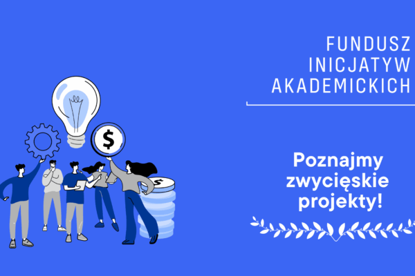 Poznajmy zwycięskie projekty I edycji Funduszu Inicjatyw Akademickich