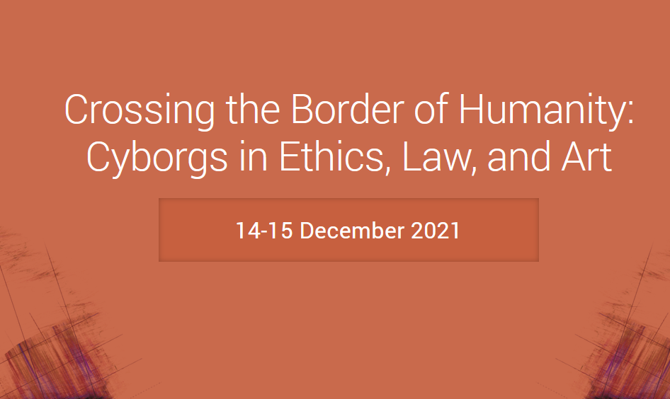 Crossing the Border of Humanity: Cyborgs in Ethics, Law, and Art