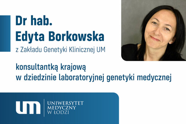 Dr hab. Edyta Borkowska konsultantką krajową w dziedzinie laboratoryjnej genetyki medycznej