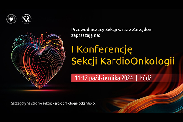 I Konferencja Sekcji KardioOnkologii PTK- 11–12.10.2024 Łódź