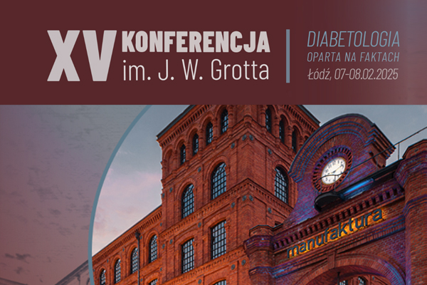 XV KONFERENCJA IM. J.W. GROTTA – DIABETOLOGIA OPARTA NA FAKTACH