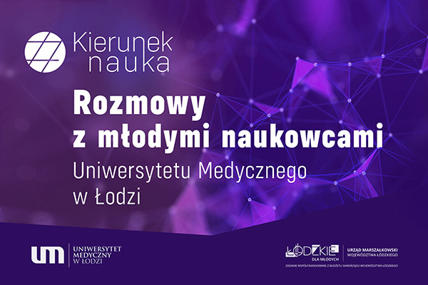 #KIERUNEK NAUKA – RUSZAMY Z PODCASTAMI O MŁODYCH NAUKOWCACH UNIWERSYTETU MEDYCZNEGO W ŁODZI