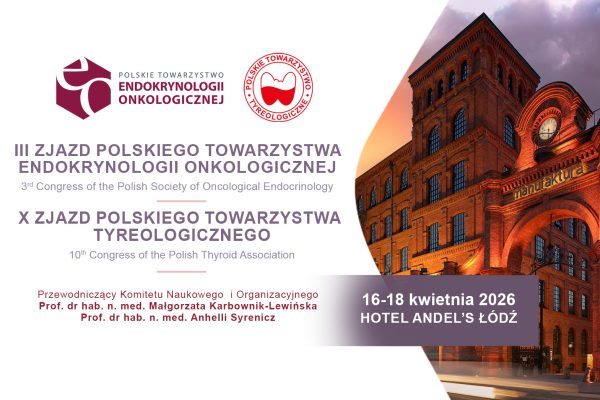 III Zjazd Polskiego Towarzystwa Endokrynologii Onkologicznej oraz X Zjazd Polskiego Towarzystwa Tyreologicznego