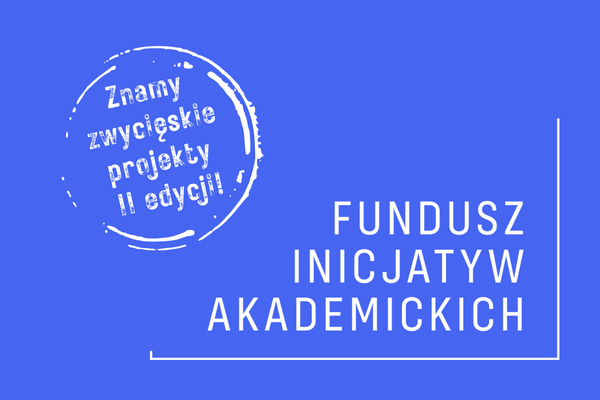 Poznajmy zwycięskie projekty II Funduszu Inicjatyw Akademickich