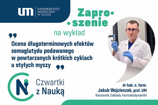 Jak semaglutyd wpływa na organizm? Zaproszenie na wykład prof. Jakuba Wojcieszaka w ramach „Czwartków z Nauką”