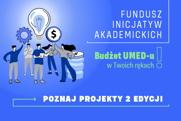 Budżet UMED‑u w Twoich rękach —  prezentujemy projekty II edycji Funduszu Inicjatyw Akademickich