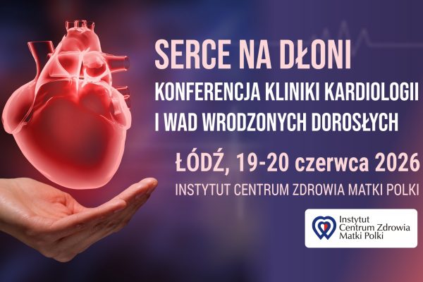Cykl konferencyjno-szkoleniowy „Serce na Dłoni” w Instytucie Centrum Zdrowia Matki Polki w Łodzi